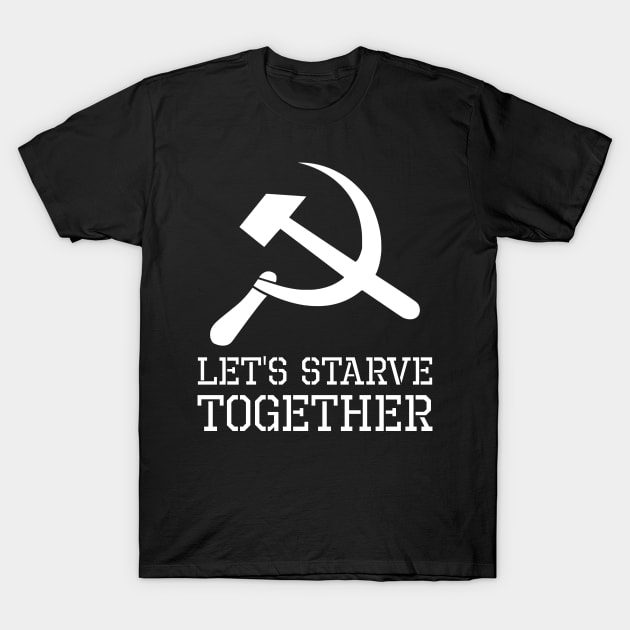 Let´s Starve Together - Anti Socialist & Communist T-Shirt by Styr Designs